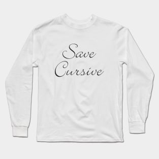 Save Cursive Writing Long Sleeve T-Shirt